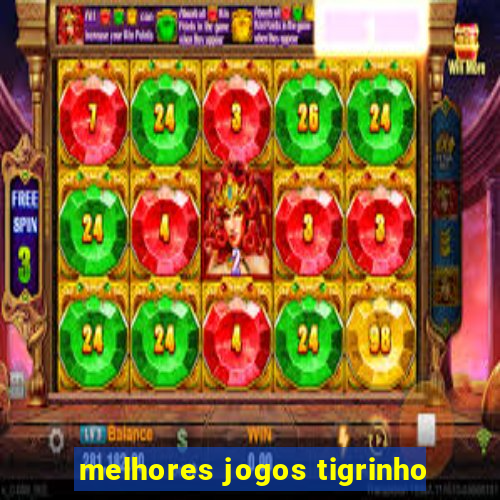 melhores jogos tigrinho